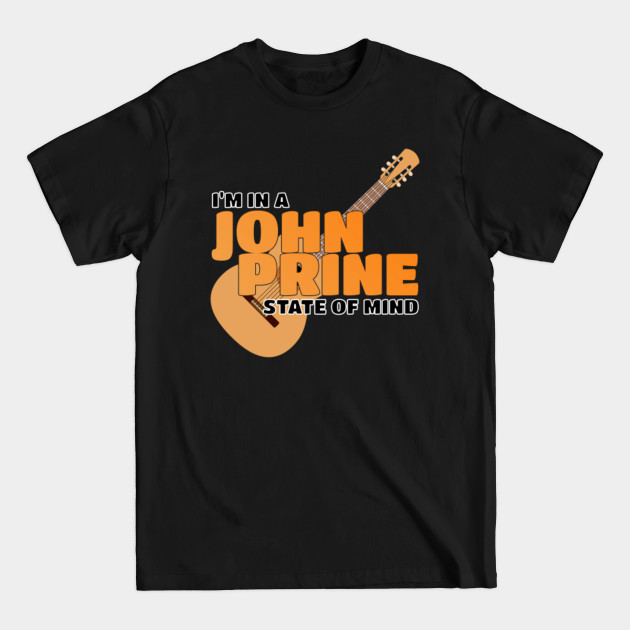 I Am In A John Prine State Of Mind - John Prine - T-Shirt