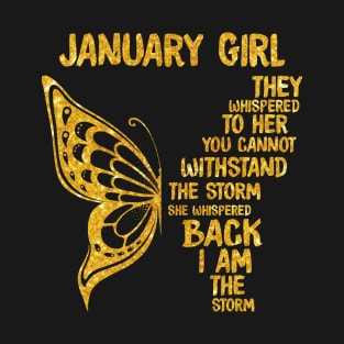 Golden Butterfly Birthday Girl T-shirt January Girl They Whispered To Her You Can't Withstand The Storm T-shirt T-Shirt