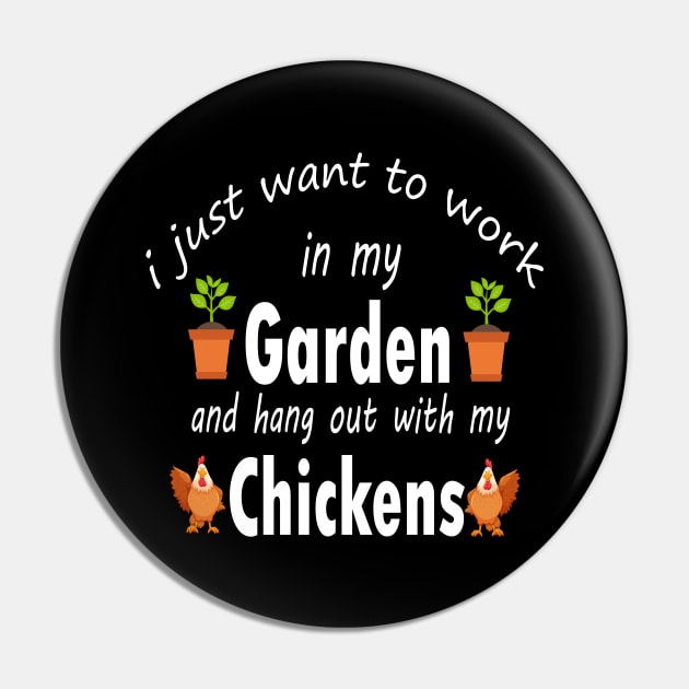 I Just Want To Work In My Garden And Hang Out Chickens Pin by UniqueBoutique