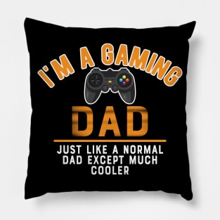 Gaming Dad - I'm gaming dad like normal dad except much cooler Pillow