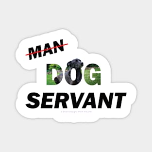 Man Dog Servant - black labrador oil painting word art Magnet