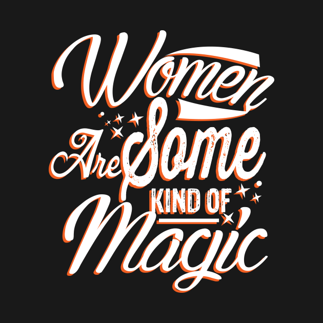 Women Are Some Kind Of Magic Cute Women Typography by mangobanana