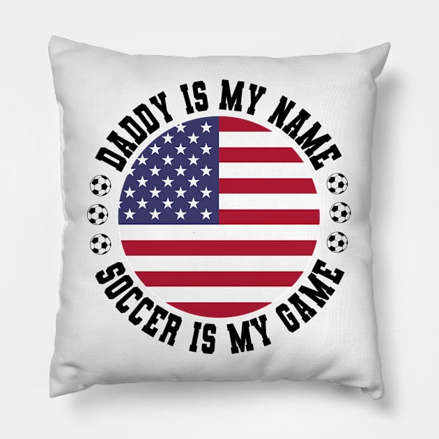 DADDY IS MY NAME SOCCER IS MY GAME FUNNY SOCCER DAD USA FLAG Pillow by CoolFactorMerch