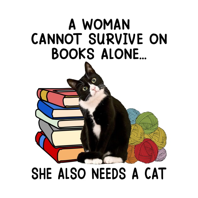 A Woman Cannot Survive On Books Alone She Also Needs A Cat by celestewilliey