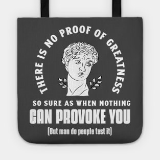 “There Is No Proof Of Greatness So Sure As When Nothing Can Provoke You” Seneca Quote With Humorous Afterthought Tote