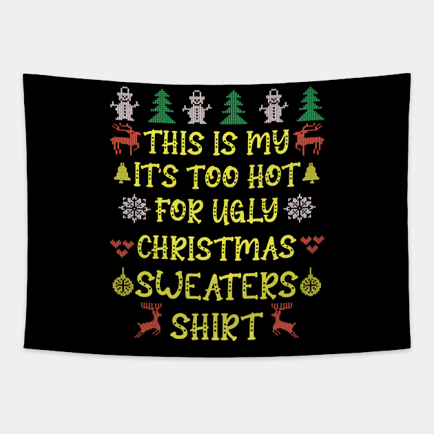 This is my it's too hot for ugly christmas sweaters t-shirt Tapestry by BadDesignCo