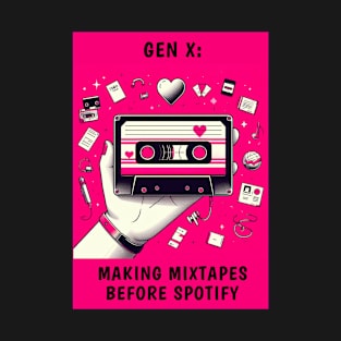 Gen X: Making Mixtapes Before Spotify T-Shirt