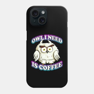 Owl I Need Is Coffee Pun Phone Case