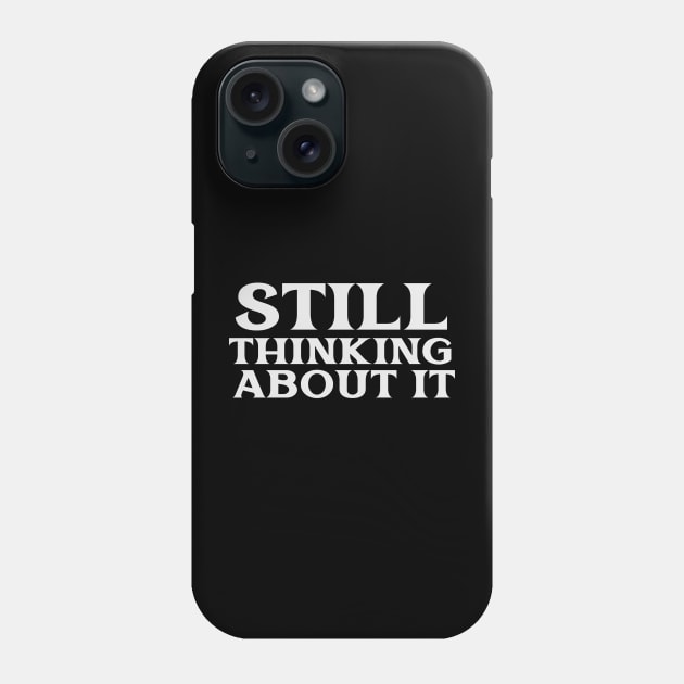 Still Thinking About It Free Thinker Libertarian Philosopher Phone Case by TV Dinners