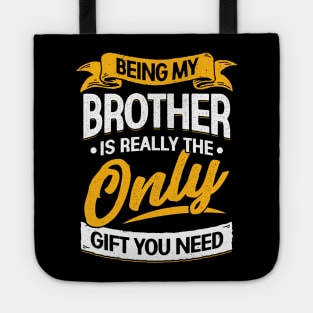 Being My Brother Is Really The Only Gift You Need Tote
