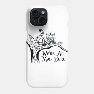 We're All Mad Here Phone Case