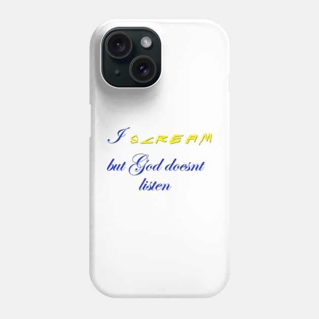 I scream but god doesn't listen Phone Case by mindworldz