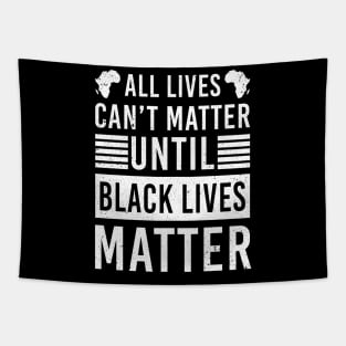 All Lives Can't Matter Until Black Lives Matter Tapestry