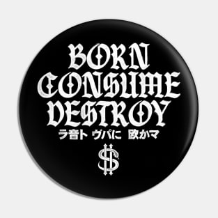 Born Consume Destroy Pin