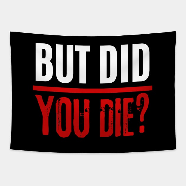 But Did You Die Tapestry by AniTeeCreation