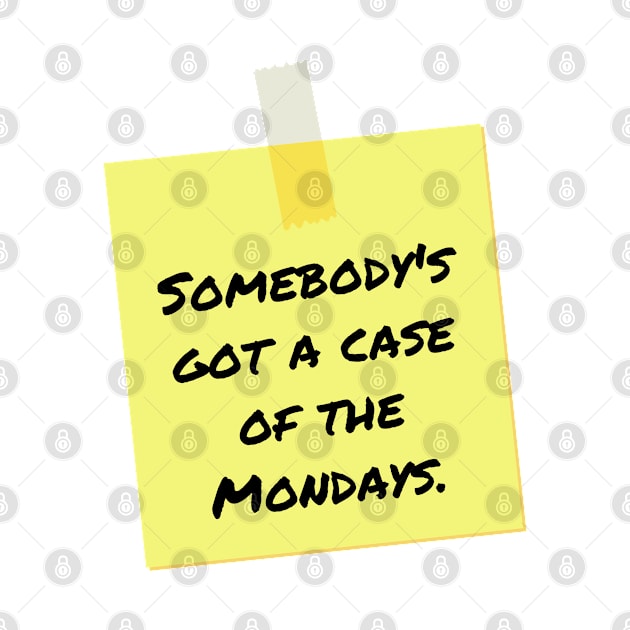 Somebody's Got a Case of the Mondays - Funny Movie Quote by Design By Leo