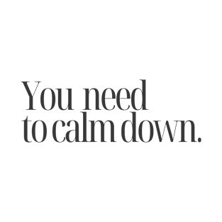 You need to calm down T-Shirt