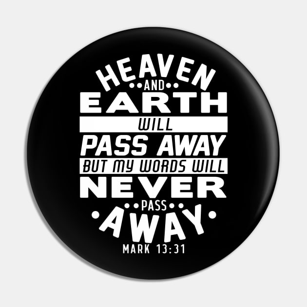 Heaven And Earth Will Pass Away But My Words Will Never Pass Away - Mark 13:31 Pin by Plushism