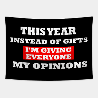 This Year Instead Of Gifts I'm Giving Everyone My Opinion Tapestry