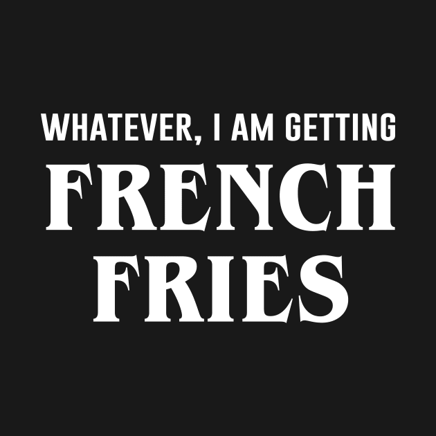 Whatever I'm Getting French Fries by sunima