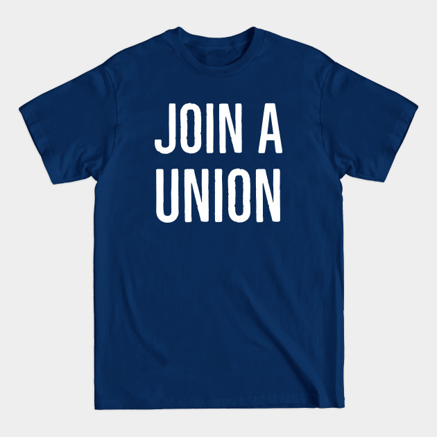 Join a union... - Trade Union - T-Shirt