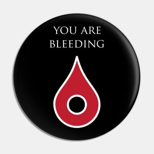 you are bleeding Pin