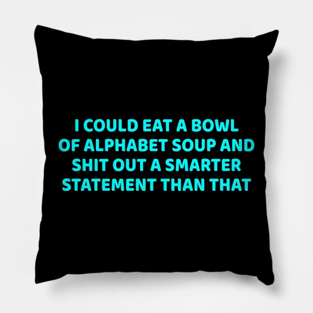 Funny - I Could Eat A Bowl Of Alphabet Soup - Funny Joke Statement Humor Slogan Quotes Pillow by  hal mafhoum?