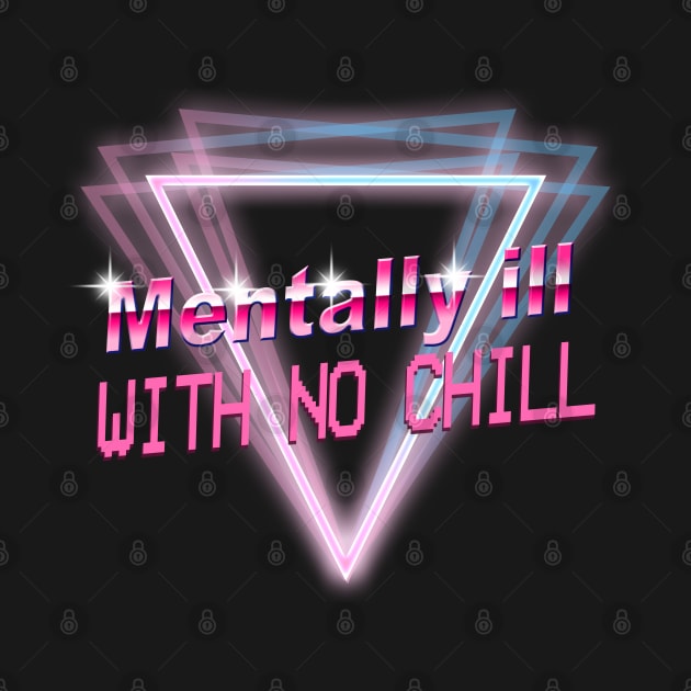 Mentally Ill With No Chill by HopethePrincess