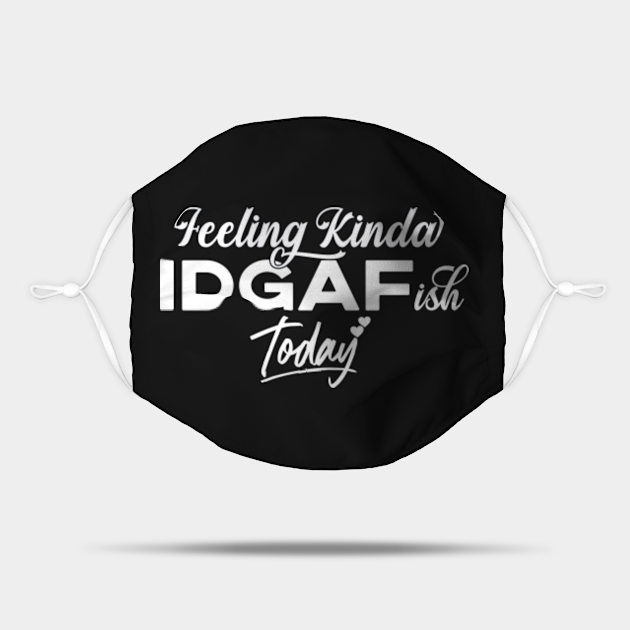 Download Feeling Kinda IDGAF-ish Today - Feeling Kinda Idgafish ...