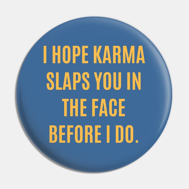 I Hope Karma Slaps You In The Face Pin by lowercasev