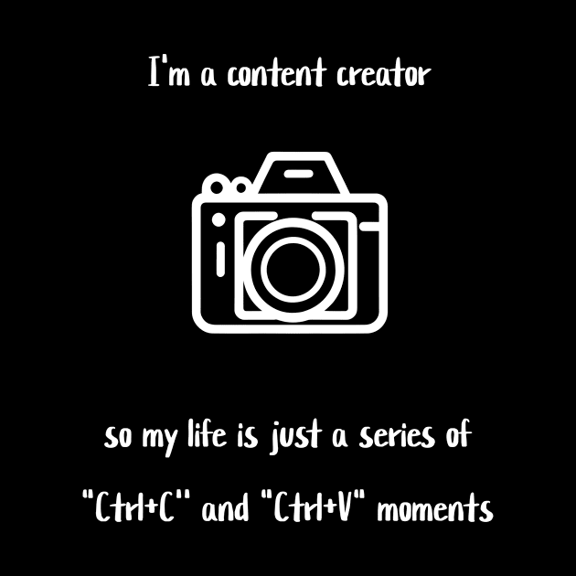 I'm a content creator, so my life is just a series of "Ctrl+C' and "Ctrl+V" moments by Crafty Career Creations