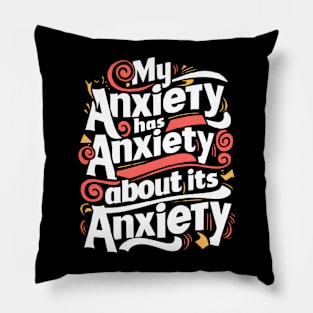 funny slogan : My anxiety has anxiety about its anxiety Pillow