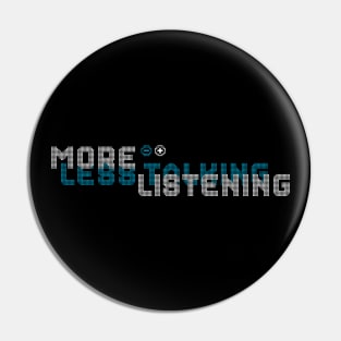 Less Talking More Listening Pin