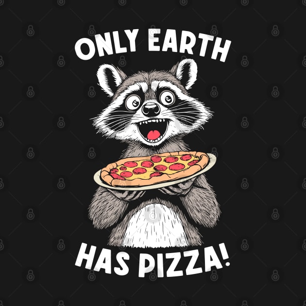 Only Earth Has Pizza Funny Earth Day Pizza Lover Raccoon by Grandeduc