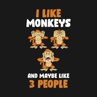I Like Monkeys And 3 People Funny Monkey Gift T-Shirt