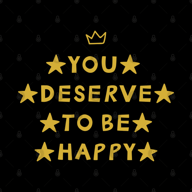 You Deserve To Be Happy by yayor