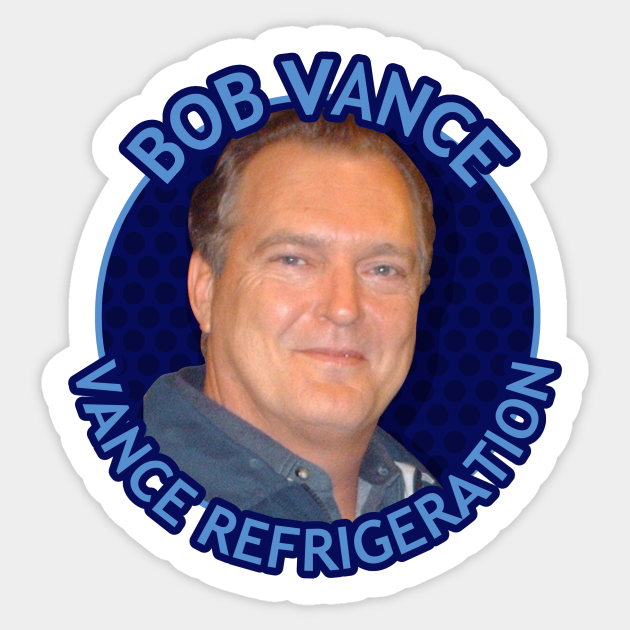 Bob Vance, Vance Refrigeration. - The Office - Sticker | TeePublic