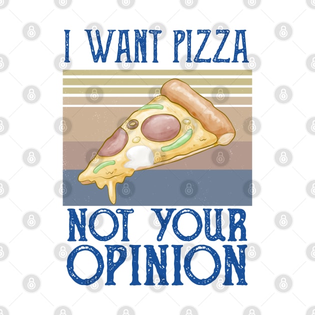 I Want Pizza Not Your Opinion pizza and chill by Gaming champion