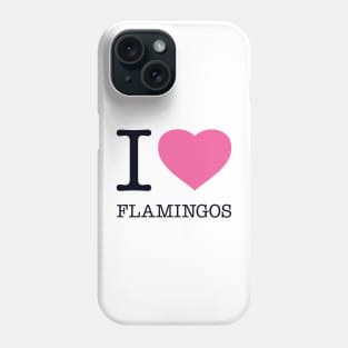 I LOVE FLAMINGOS Phone Case