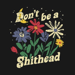 Don't Be A Shithead Funny Flowers Graphic T-Shirt