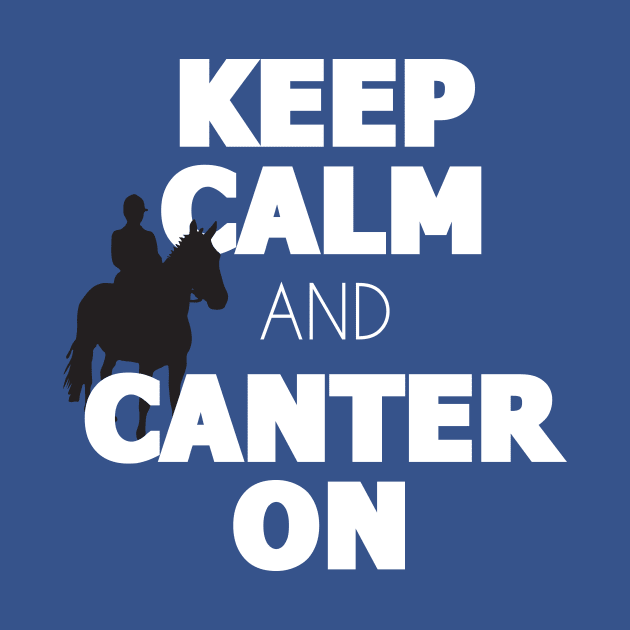 Keep Calm Canter On by teespot123