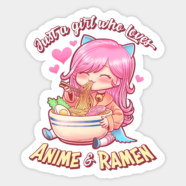 Just A Girl Who Loves Anime & Ramen - Cute, Kawaii Gift - Anime - Sticker