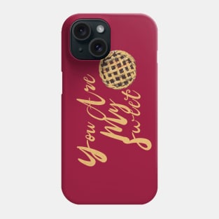 You Are My Sweet Pie Phone Case