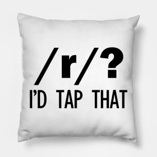 /r/? I'd tap that | Linguistics Pillow