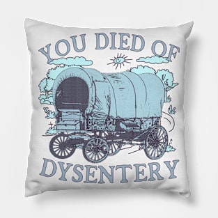 You Died of Dysentery - Oregon Classic Western History (blue) Pillow