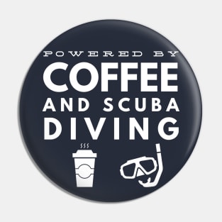 POWERED BY COFFEE AND SCUBA DIVING -  SCUBA DIVING Pin
