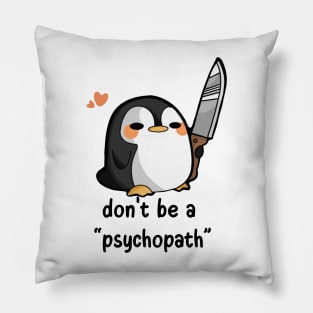 Don't be a Psychopath Pillow