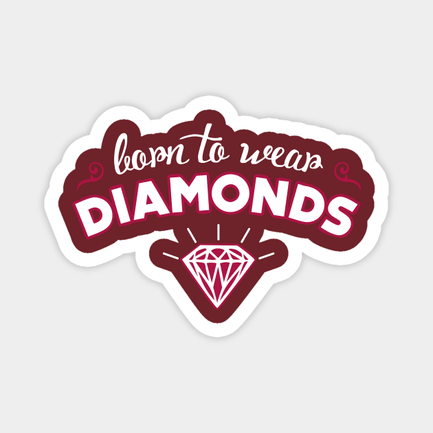 Born to wear Diamonds Magnet by Cheesybee