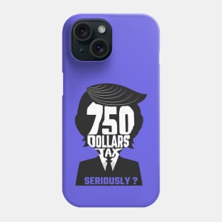 750 Dollars Tax Phone Case