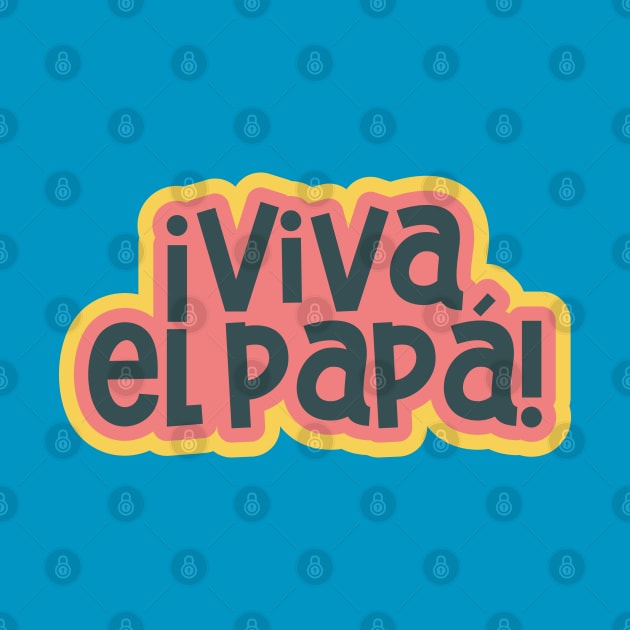 Long Live Dad ¡Viva el papá! by ardp13